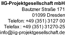 IIG-Projektgesellschaft mbH Bautzner Straße 171 01099 Dresden Telefon: +49 (351) 3127 00 Telefax : +49 (351) 31270-25 info@iig-projektgesellschaft.de